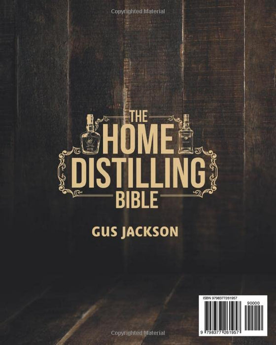 The Home Distilling Bible: The Definitive Guide to Setting up Your Own Home Distillery | How to Make Your Vodka, Brandy, Whiskey, Rum, Moonshine and More the Safe & Legal Way