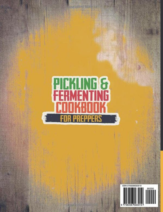 Pickling & Fermenting Cookbook for Preppers: Unlock up to 1500 Days of Preservation & Discover Easy Nutritious Recipes to Transform Your Pantry into a Self-Sufficient Solution for Any Crisis.