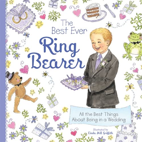 The Best Ever Ring Bearer: All the Best Things About Being in a Wedding (A Special Gift for a Ring Bearer Proposal and to Prepare Him for a Spring or Summer Wedding)