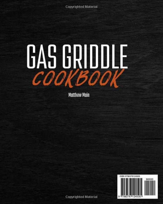 Gas Griddle Cookbook: Unleash Your Inner Chef by Preparing Mouth-Watering Dishes with Simple and Delicious Recipes using Expert Tips to get Family Pleasing Results