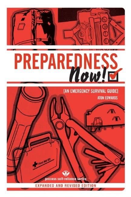 PREPAREDNESS NOW!: An Emergency Survival Guide (Expanded and Revised Edition) (Process Self-reliance Series)