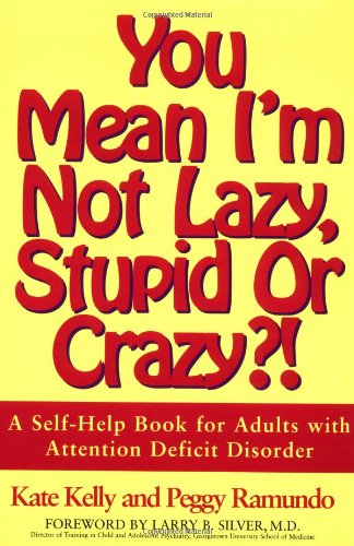 You Mean I'm Not Lazy, Stupid or Crazy?!: A Self-help Book for Adults with Attention Deficit Disorder