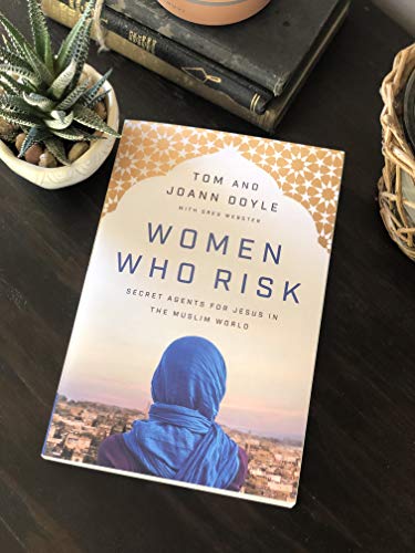 Women Who Risk: Secret Agents for Jesus in the Muslim World