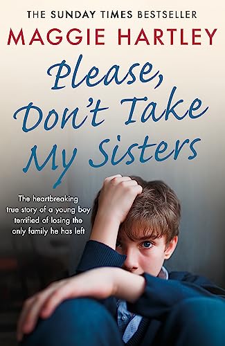 Please Don't Take My Sisters (A Maggie Hartley Foster Carer Story)