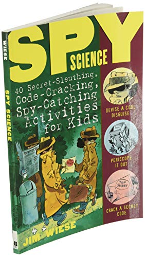 Spy Science: 40 Secret-Sleuthing, Code-Cracking, Spy-Catching Activities for Kids