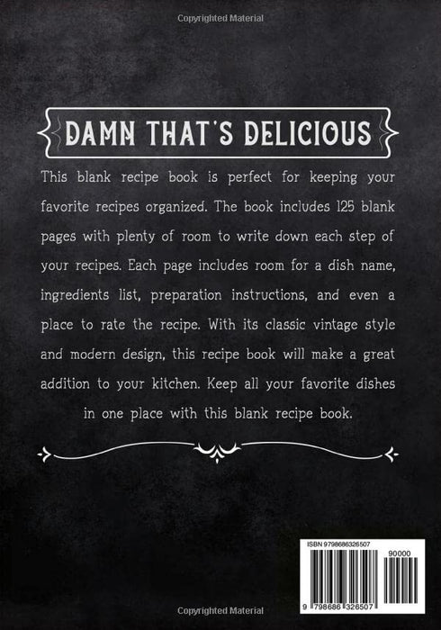 Damn That's Delicious: Blank Recipe Book to Write In Your Own Recipes Food Cookbook Design Journal And Organizer To Collect Your Custom Special And Favorite Recipes And Notes