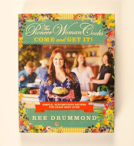 The Pioneer Woman Cooks―Come and Get It!: Simple, Scrumptious Recipes for Crazy Busy Lives