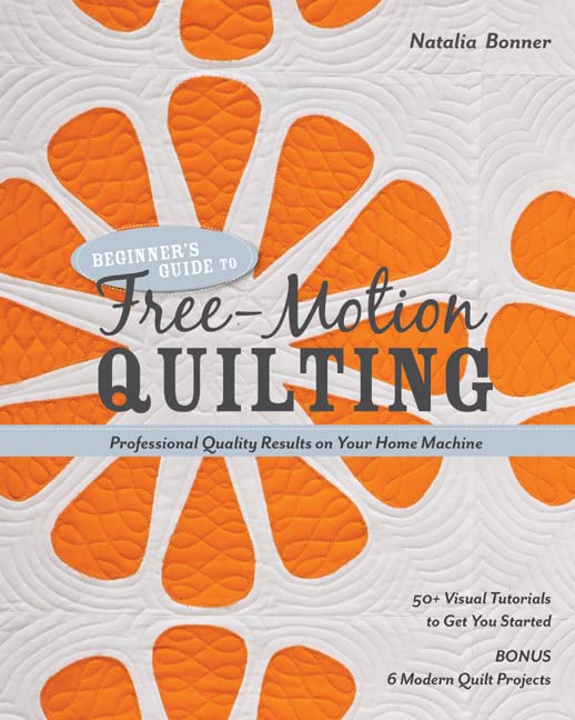 Beginner’s Guide to Free-Motion Quilting: 50+ Visual Tutorials to Get You Started • Professional-Quality Results on Your Home Machine