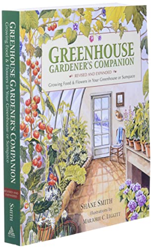 Greenhouse Gardener's Companion, Revised and Expanded Edition: Growing Food & Flowers in Your Greenhouse or Sunspace