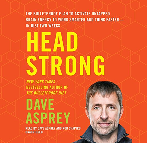 Head Strong: The Bulletproof Plan to Activate Untapped Brain Energy to Work Smarter and Think Faster -- in Just Two Weeks