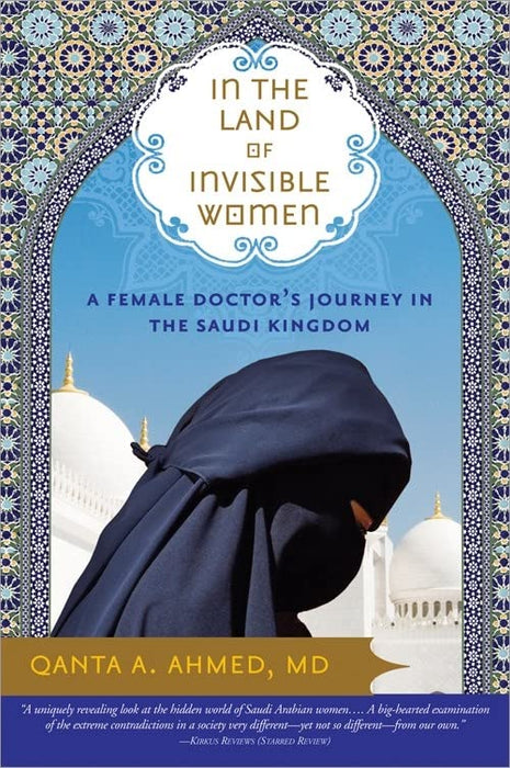 In the Land of Invisible Women: A Female Doctor's Journey in the Saudi Kingdom