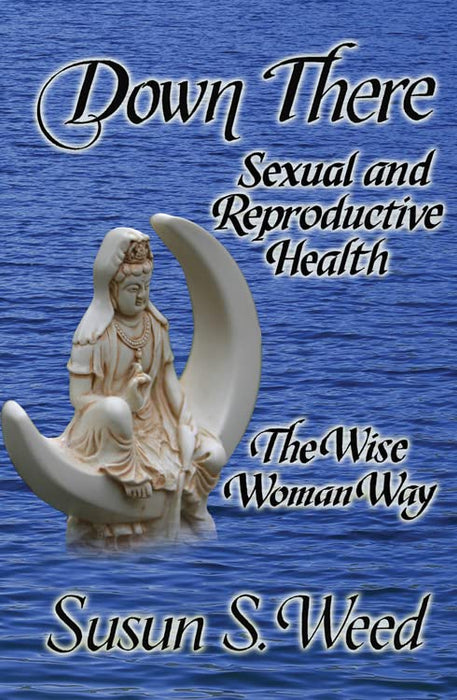 Down There: Sexual and Reproductive Health (5) (Wise Woman Herbal)