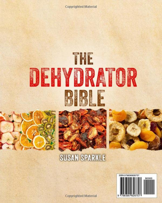 The Dehydrator Bible: The Complete Prepper's Guide to Dry, Cure and Preserve Food | How to Dehydrate and Preserving Fruit, Vegetables, Meat & More to Survive Any Crisis