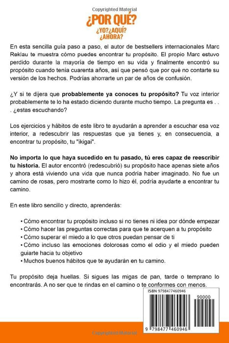 ¿Por qué YO? ¿Por qué AQUI? ¿Por qué AHORA?: Cómo dejar de sentirte perdido, encontrar tu propósito y vivir una vida con sentido (Hábitos que cambiarán tu vida)