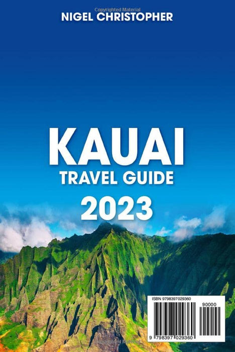 Kauai Travel Guide: The Most Up-To-Date Pocket Guide To Discover Kauai’s Hidden Treasures | Plan the Most Beautiful Trip to the Astonish Garden Island and Visit It Like a Local