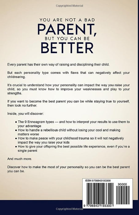 You Are Not A Bad Parent, But You Can Be Better: How The Enneagram Helps Conquer The Overwhelm Of Parenting In Less Than 5 Minutes A Day