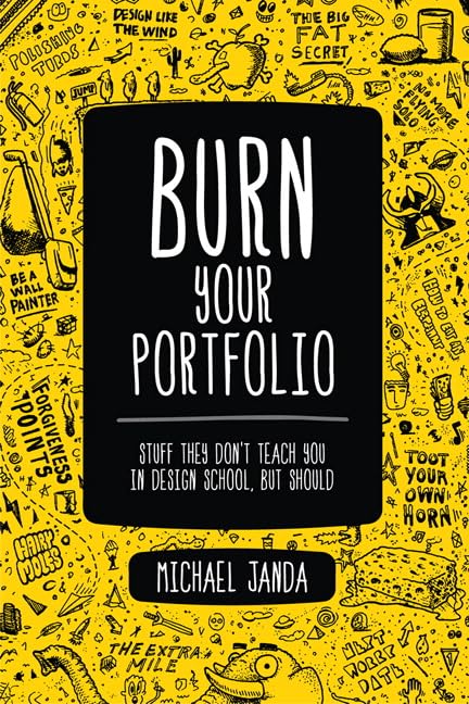 Burn Your Portfolio: Stuff they don't teach you in design school, but should (Voices That Matter)