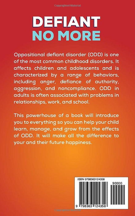 Defiant No More: The Unconventional Guide to Help Your Children Overcome Oppositional Defiant Disorder, Anger, Build Good Relationships and Grow Self Esteem (Parenting Plan)