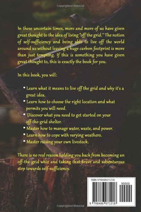 Off the Grid Survival Book: Ultimate Guide to Self-Sufficient Living, Wilderness Skills, Survival Skills, Shelter, Water, Heat & Off the Grid Power (Off The Grid Living, Survival & Bushcraft)