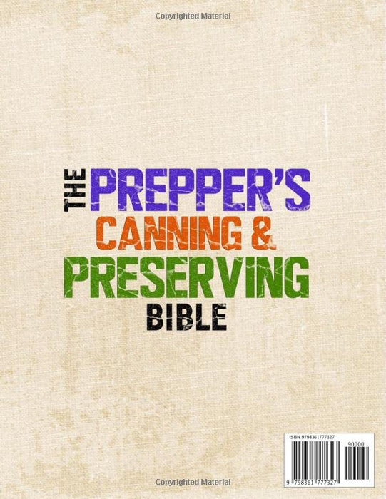 The Prepper’s Canning & Preserving Bible: Complete Guide to Can & Preserve Safely | Water Bath & Pressure Canning, Stockpiling and Storing Food, Fermenting, Pickling, Dehydrating & Freeze Drying