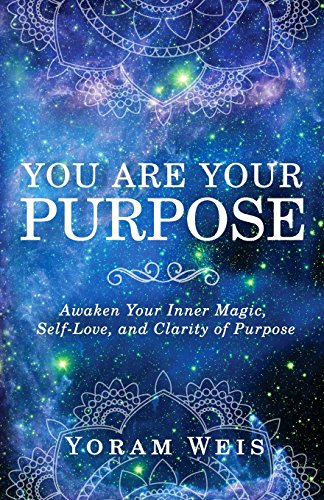 You Are Your Purpose: Awaken Your Inner Magic, Self-Love, and Clarity of Purpose