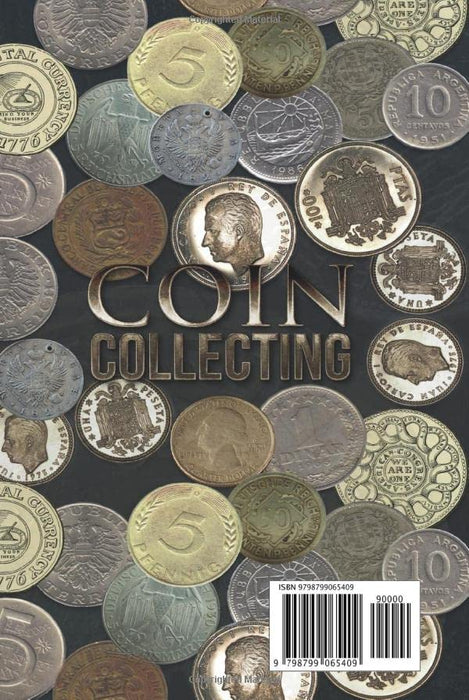 Coin Collecting: A Coin Collectors Guide to Making Money. Learn the Basics, Grow Your Wealth and Have Fun with this Valuable Hobby