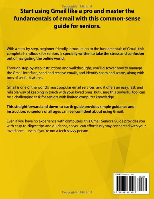 Gmail Seniors Guide: The Most Simple and Updated Manual for the Non-Tech-Savvy to Learn How to Use Gmail Safely