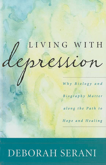 Living with Depression: Why Biology and Biography Matter along the Path to Hope and Healing