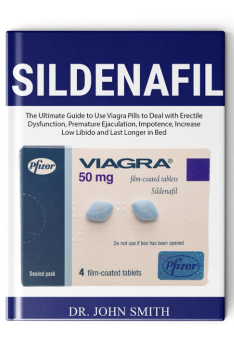 Sildenafil: The Ultimate Guide to Use Viagra Pills to Deal with Erectile Dysfunction, Premature Ejaculation, Impotence, Increase Low Libido and Last Longer in Bed