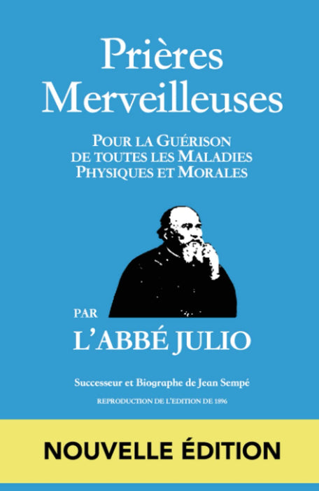 ABBÉ JULIO - PRIÈRES MERVEILLEUSES - NOUVELLE ÉDITION: (COUVERTURE RIGIDE) Prières Merveilleuses : Pour la Guérison de toutes les Maladies Physiques ... julio / prières / prieres ) (French Edition)