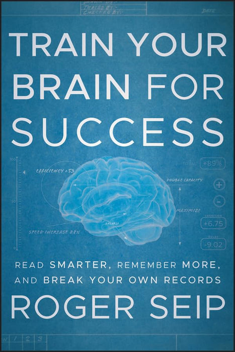 Train Your Brain For Success: Read Smarter, Remember More, and Break Your Own Records