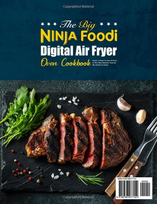 The Big Ninja Foodi Digital Air Fryer Oven Cookbook: Simpler & Crispier Air Crisp, Air Roast, Air Broil, Bake, Dehydrate, Toast and More Recipes for Anyone