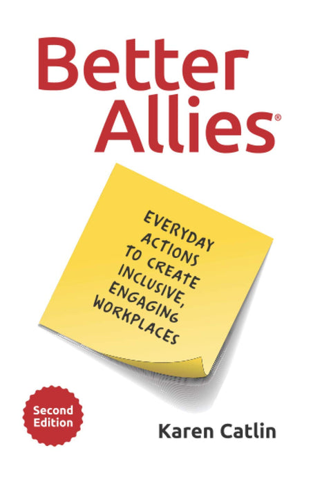 Better Allies: Everyday Actions to Create Inclusive, Engaging Workplaces (2nd Edition)