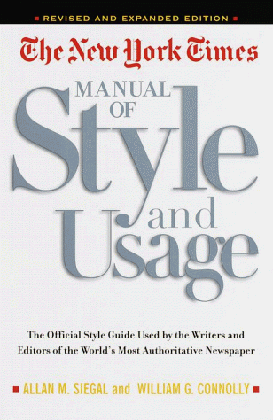 The New York Times Manual of Style and Usage : The Official Style Guide Used by the Writers and Editors of the World's Most Authoritative Newspaper