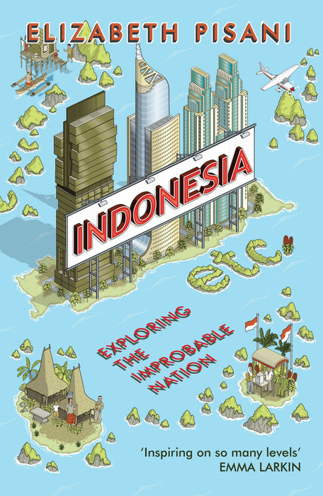 Indonesia, Etc.: Exploring the Improbable Nation